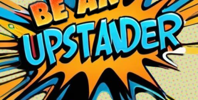 Be An Upstander graphic with a comic book type brightly colored splash in blue, yellow, organge, and black.