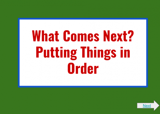 Title of Module: What Comes Next: Putting Things in Order