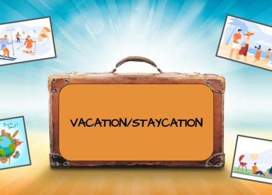 A suitcase with the title, 'Vacation/Staycation' and images around it of people at a park, people at a beach, people skiing, and a world with landmarks